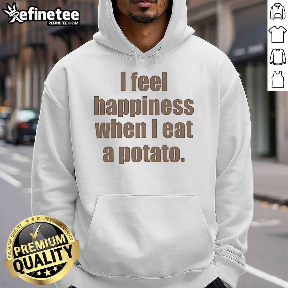 Cozy 'Nice I Feel Happiness When I Eat A Potato' hoodie, perfect for potato lovers and comfort fashion enthusiasts.