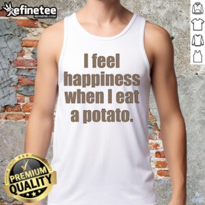 Person wearing 'Nice I Feel Happiness When I Eat A Potato' tank top, enjoying a sunny day outdoors with a joyful smile.