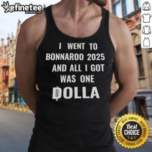 Nice I Went to Bonnaroo 2025 and All I Got Was One Dolla tank top displayed on a colorful festival backdrop.