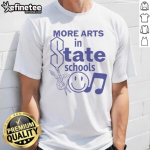 Nice More Arts In State Schools Smiley T-Shirt featuring a cheerful design promoting arts education in schools.