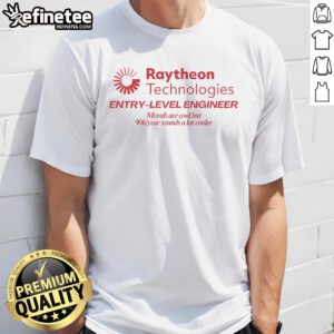 Alt Text: Entry Level Engineer T-Shirt featuring 'Morals Are Cool But $90K/Year Sounds Cooler' slogan from Raytheon Technologies.