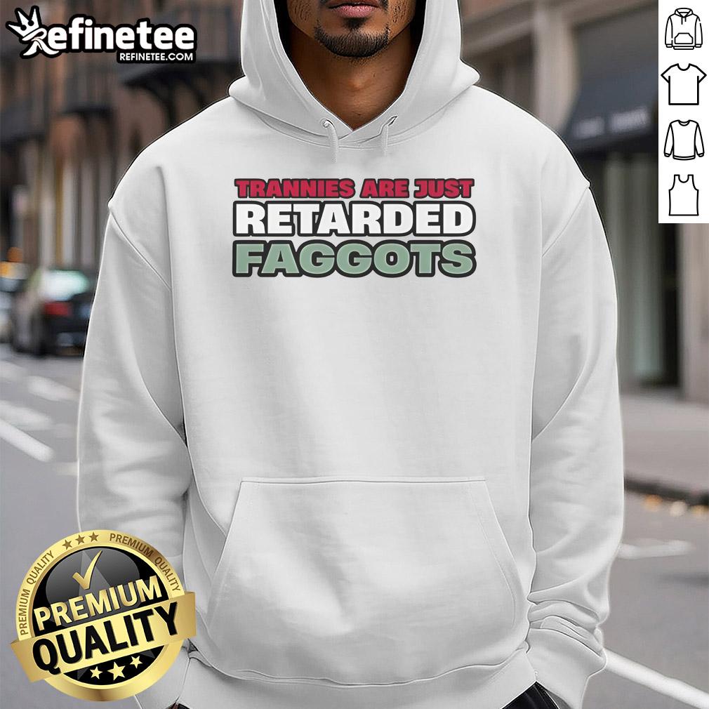 Stylish hoodie featuring bold text design 'Nice Trannies Are Just Retarded Faggots' for unique streetwear fashion.