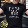 Alt Text: Nice Worstshirts Ponk Not Ded T-Shirt featuring a bold design and vibrant colors, perfect for fans of unique apparel.