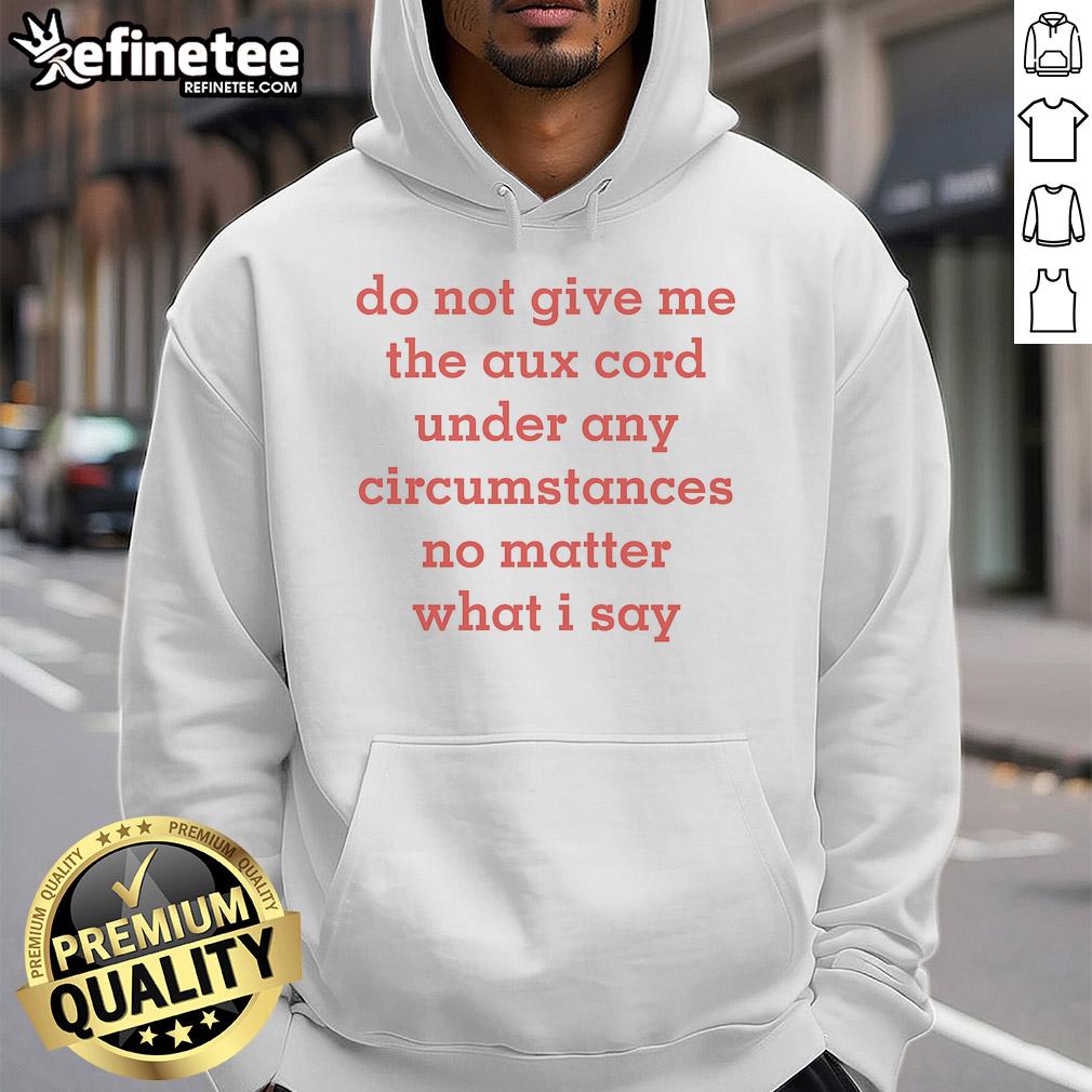 Official Do Not Give Me The Aux Cord Hoodie featuring a humorous message about music preferences and style.