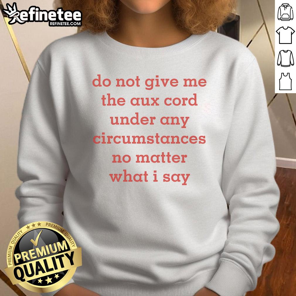 Alt Text: Official Do Not Give Me The Aux Cord sweatshirt featuring a bold, humorous design for music lovers and partygoers.