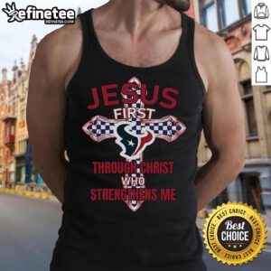 Official Houston Texans tank top featuring 'Jesus First Through Christ Who Strengthens Me' design, perfect for fans.