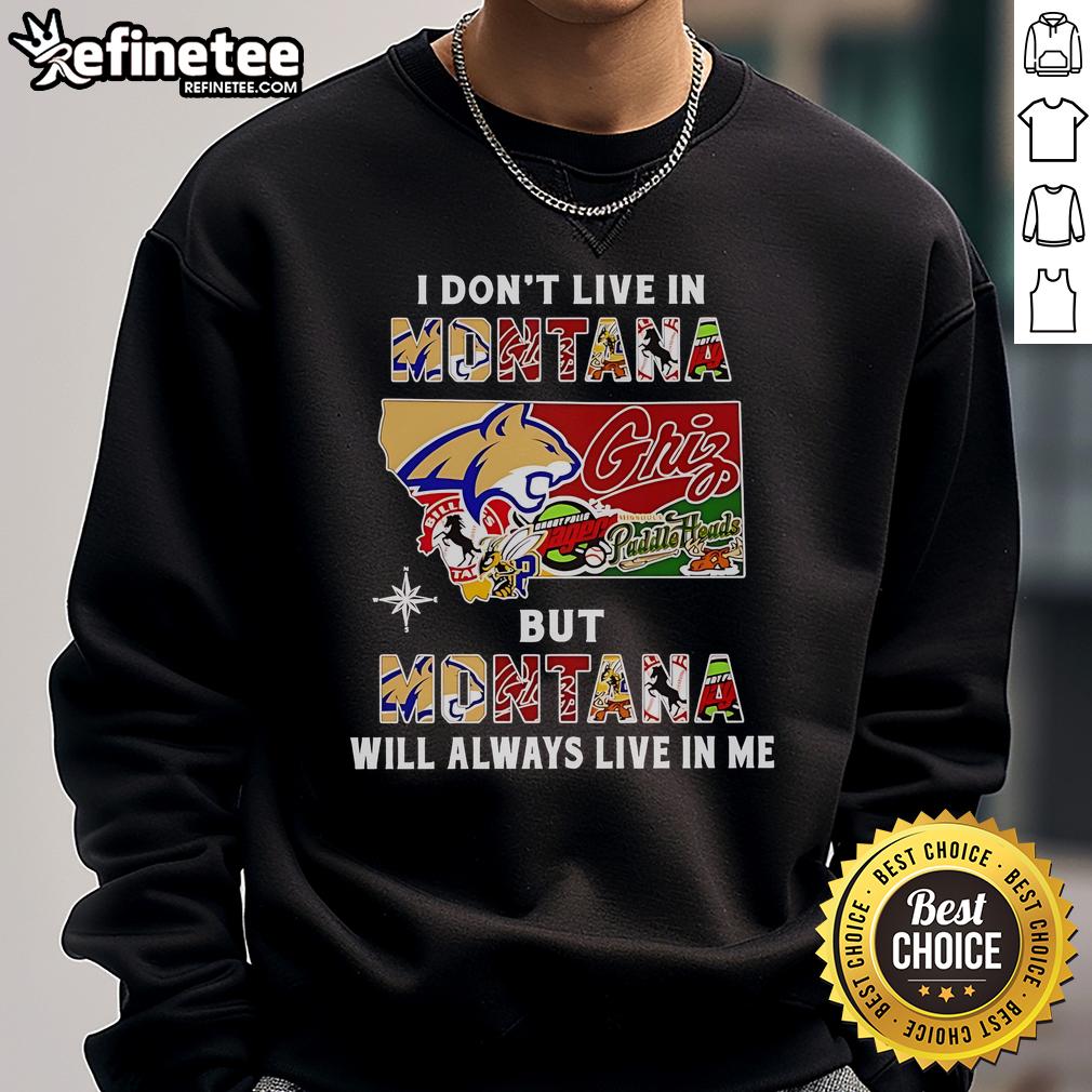 Alt Text: I Don't Live in Montana But Montana Will Always Live in Me sweatshirt featuring sport teams logo and cozy design.
