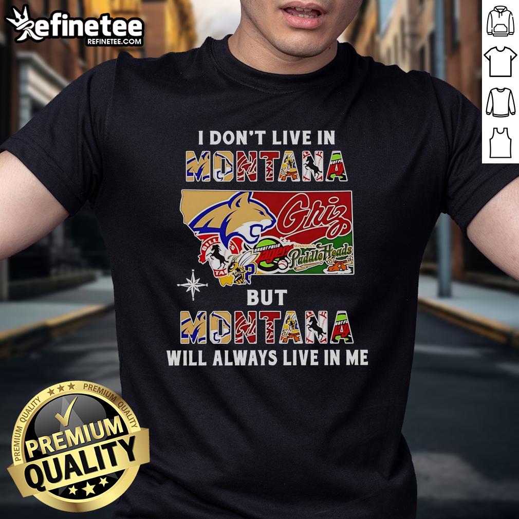 Official 'I Don't Live In Montana But Montana Will Always Live In Me' T-Shirt for sport teams, showcasing pride and connection.