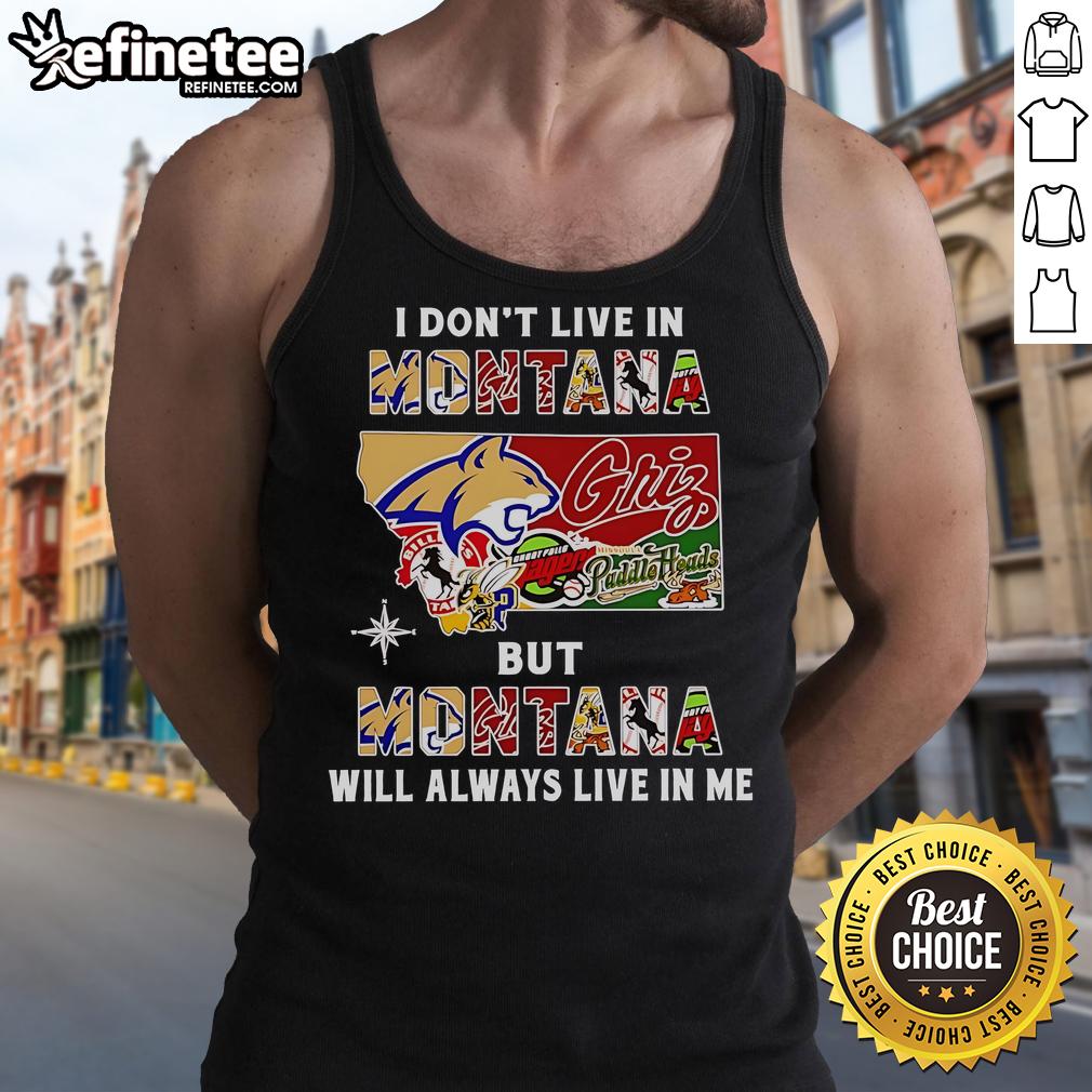 Official I Dont Live in Montana But Montana Will Always Live in Me sport teams tank top in vibrant colors.