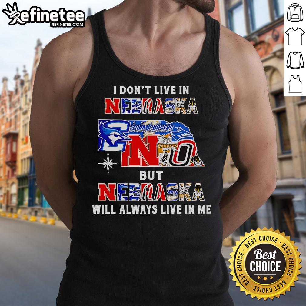 Official 'I Don't Live in Nebraska but Nebraska Will Always Live in Me' tank top featuring sports team graphics.
