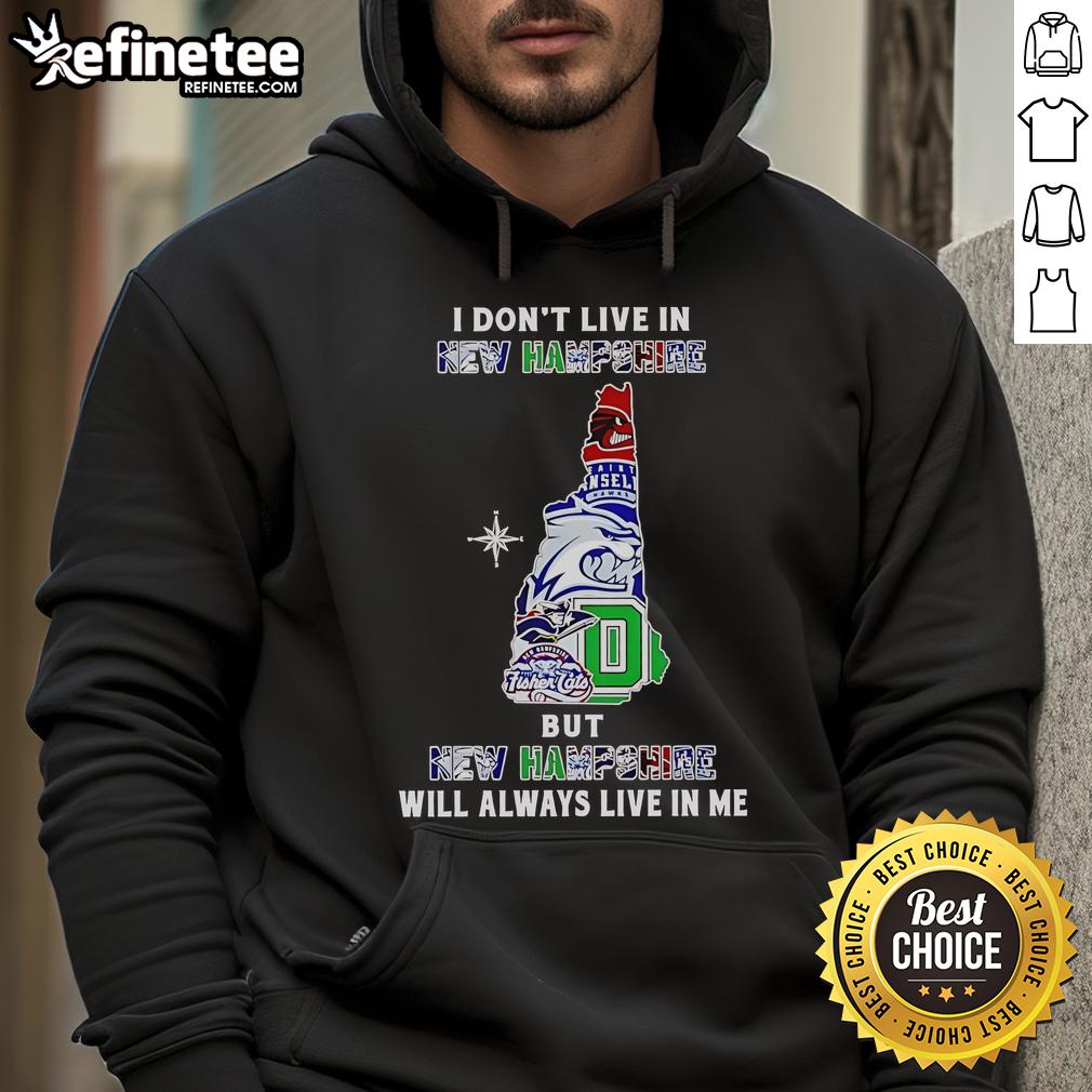 Official 'I Don't Live in New Hampshire but New Hampshire Will Always Live in Me' hoodie featuring sport teams design.