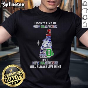 Alt Text: Official I Don't Live In New Hampshire But New Hampshire Will Always Live In Me sport teams t-shirt design.