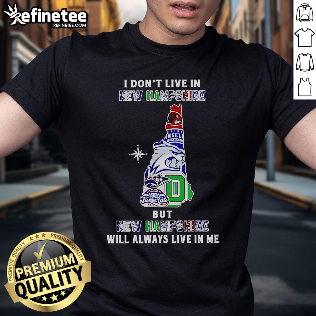 Alt Text: Official I Don't Live In New Hampshire But New Hampshire Will Always Live In Me sport teams t-shirt design.