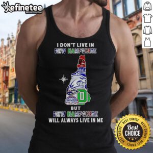 Official 'I Dont Live in New Hampshire But New Hampshire Will Always Live in Me' tank top featuring sports team graphics.