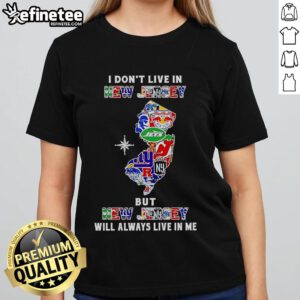 Official 'I Dont Live in New Jersey But New Jersey Will Always Live in Me' sport teams ladies tee shirt design.