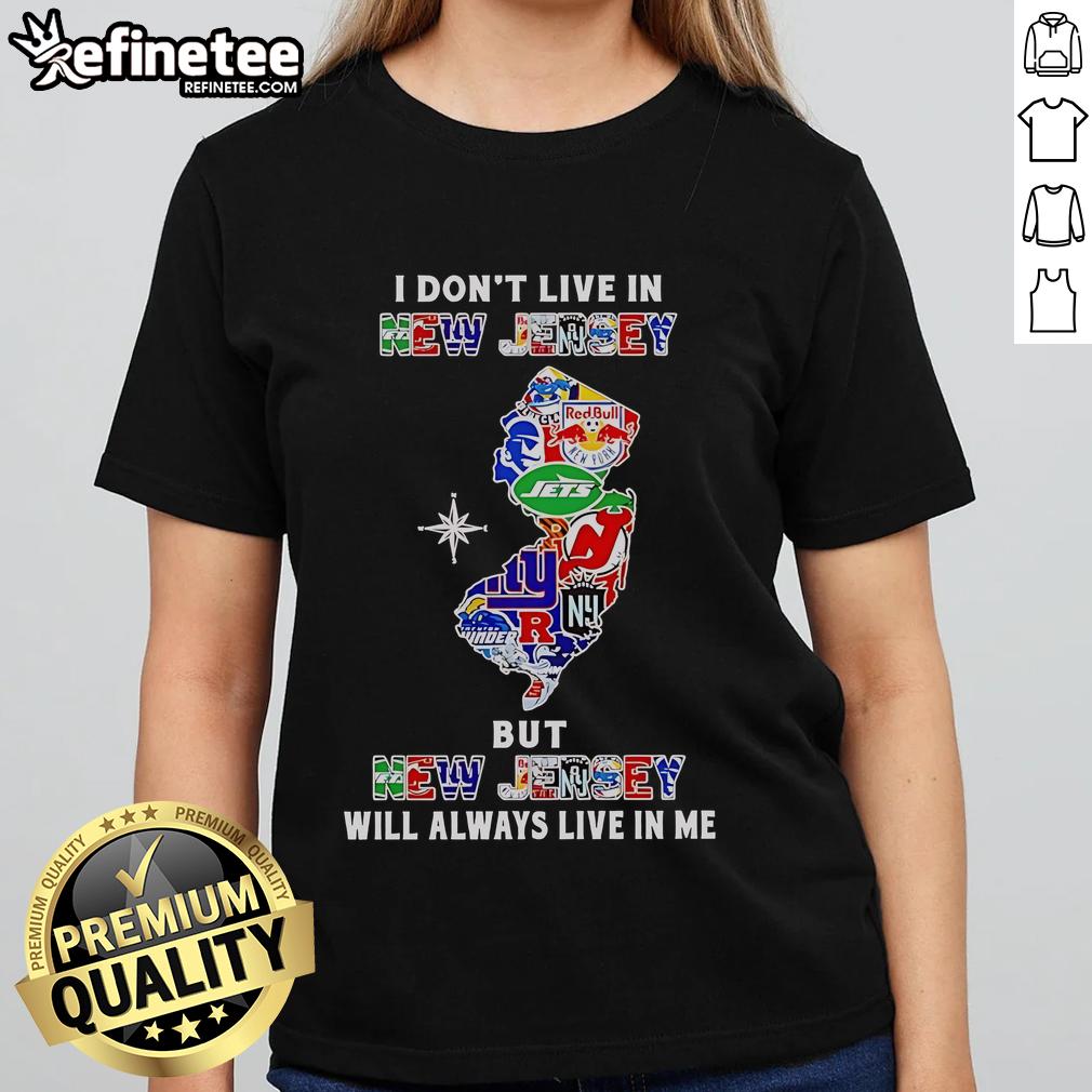 Official 'I Dont Live in New Jersey But New Jersey Will Always Live in Me' sport teams ladies tee shirt design.