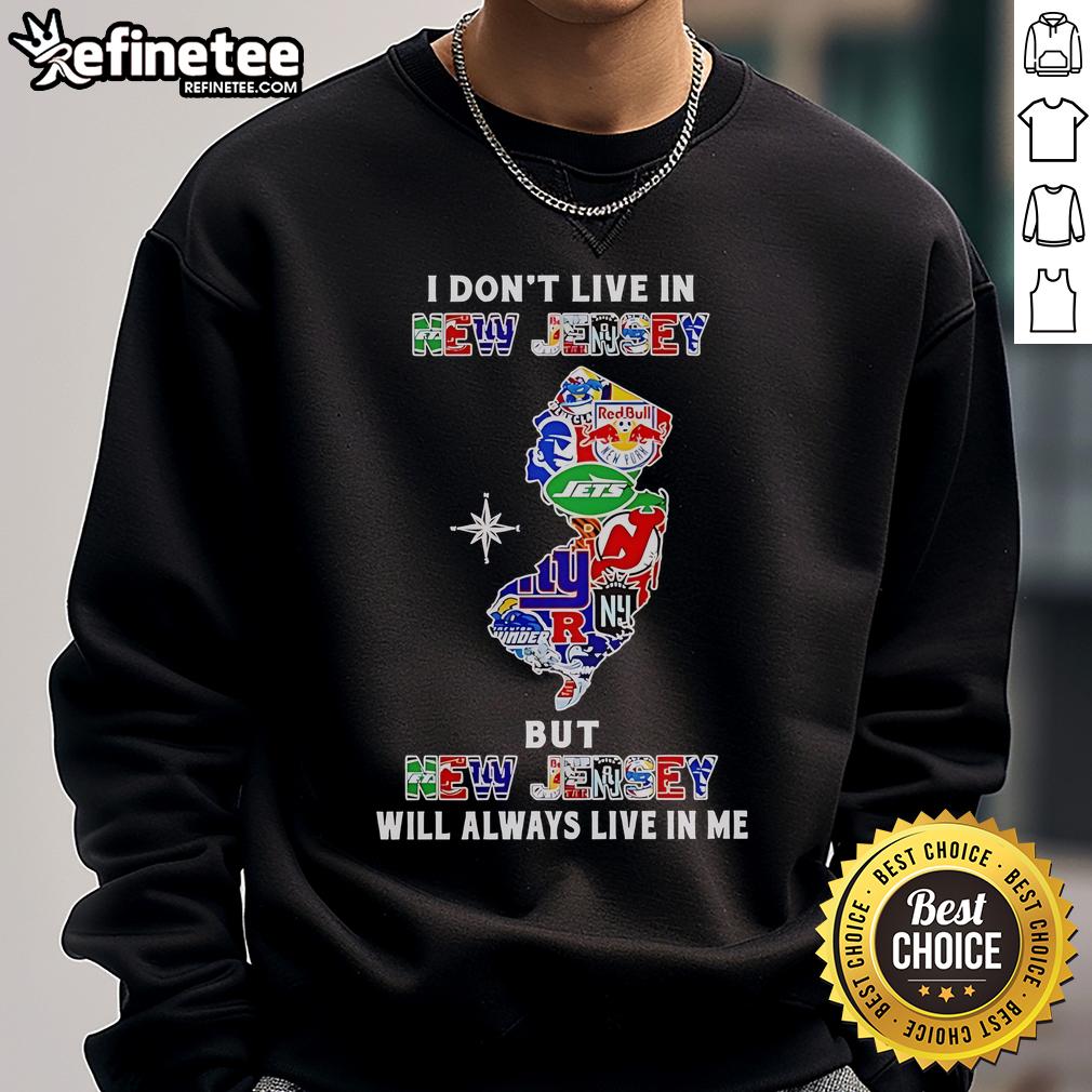 Official I Don't Live In New Jersey But New Jersey Will Always Live In Me sweatshirt featuring sport teams logo design.