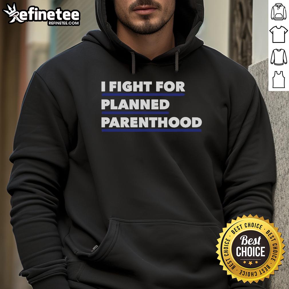 Alt Text: Official I Fight For Planned Parenthood hoodie in black, promoting reproductive rights and women's health awareness.