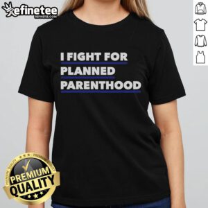 Official I Fight For Planned Parenthood Ladies Tee in bold lettering, promoting women's health and reproductive rights.