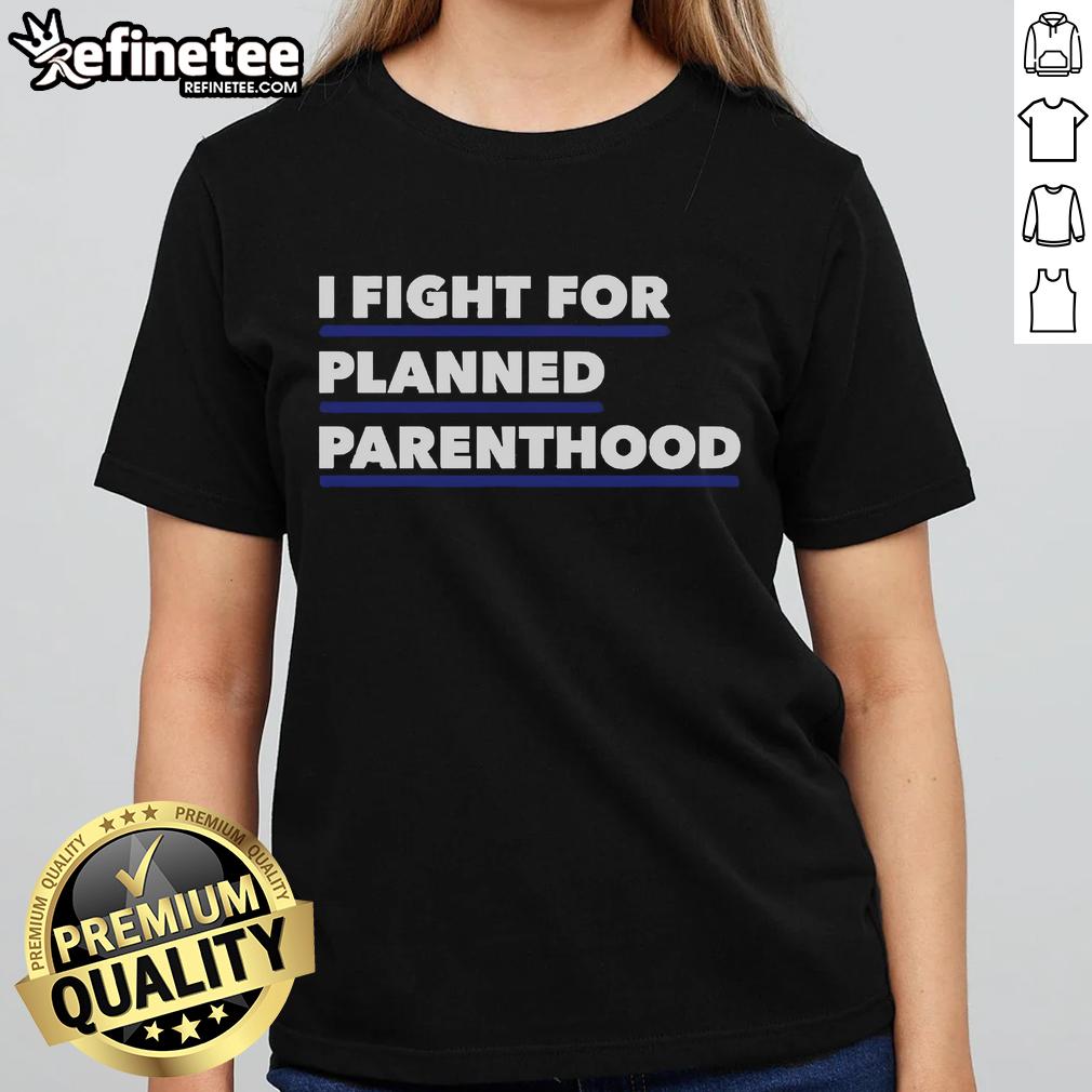 Official I Fight For Planned Parenthood Ladies Tee in bold lettering, promoting women's health and reproductive rights.