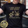 Official I Like Dogs And Weed And Maybe 3 People T-Shirt featuring a fun graphic design, perfect for pet lovers and cannabis fans.