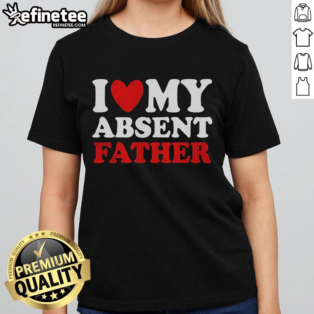 Official 'I Love My Absent Father' ladies tee showcasing a stylish design perfect for expressing love and nostalgia.