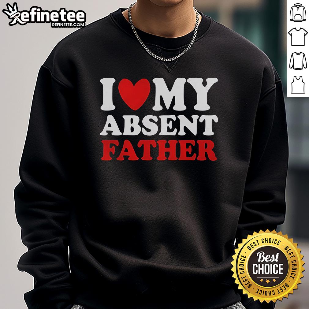 Official I Love My Absent Father Sweatshirt in black, featuring bold white text, perfect for casual wear and expressing love.