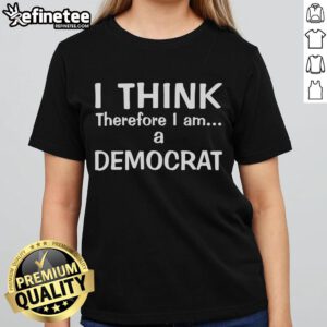 Official I Think Therefore I Am A Democrat Ladies Tee showcasing a stylish design for passionate Democrat supporters.