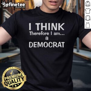 Official I Think Therefore I Am A Democrat T-Shirt featuring a bold design in patriotic colors, perfect for political enthusiasts.