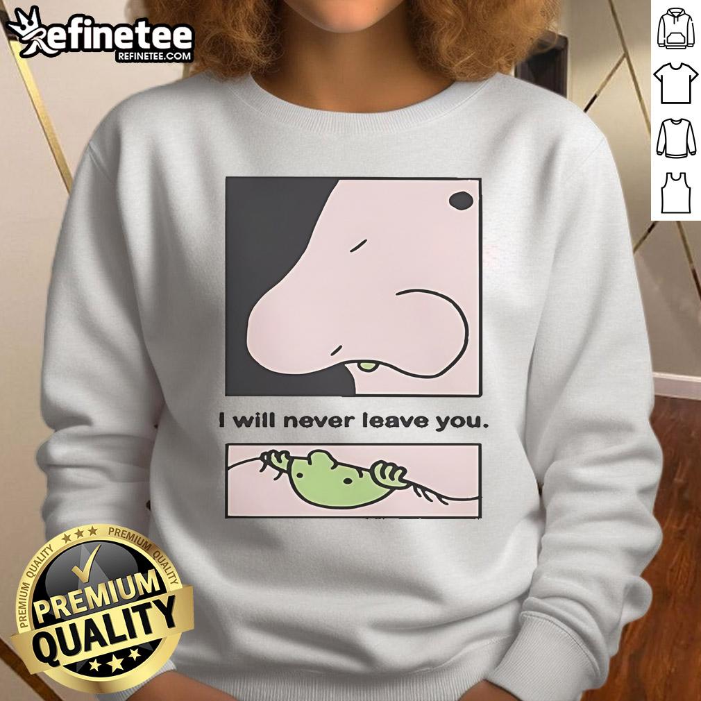 Official 'I Will Never Leave You' Eternal Friend 2025 sweatshirt featuring a cozy design and heartfelt message.