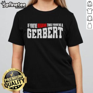Official 'If You're Reading This, You're A Gerbert' Ladies Tee showcasing a stylish design for fans of Gerbert.