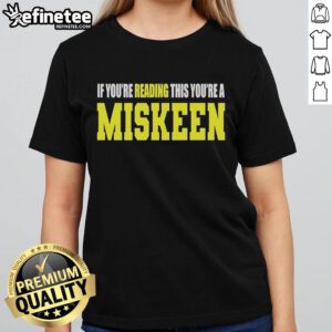 Official If You're Reading This You're A Miskeen Ladies Tee design featuring bold text on a stylish shirt.