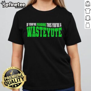 Official 'If You're Reading This, You're a Wasteyute' Ladies Tee in stylish design, perfect for casual wear.
