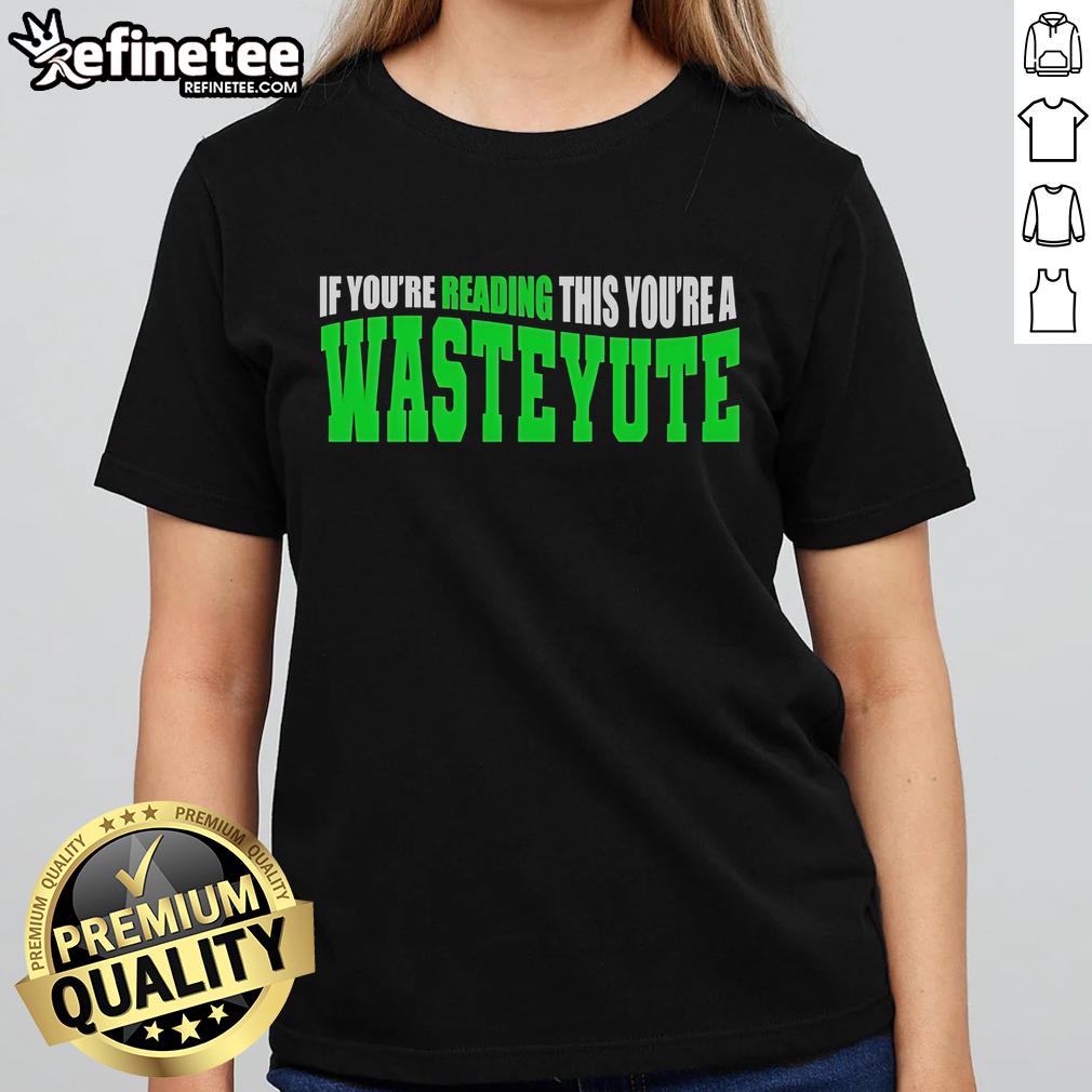 Official 'If You're Reading This, You're a Wasteyute' Ladies Tee in stylish design, perfect for casual wear.