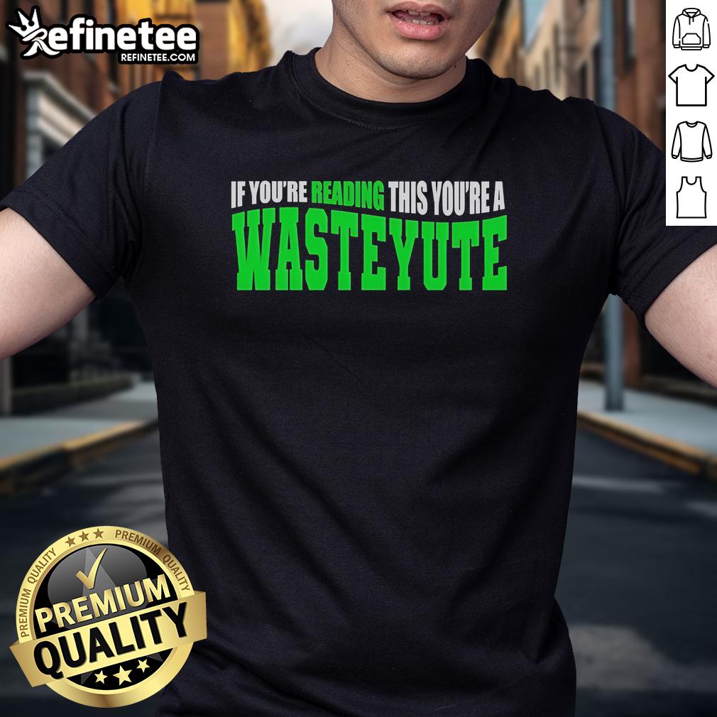 Alt Text: Official If You'Re Reading This You'Re A Wasteyute T-Shirt featuring bold text on a stylish black tee.