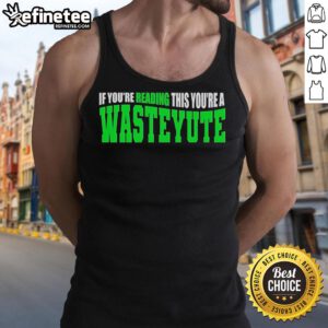 Official 'If You're Reading This You're A Wasteyute' tank top showcasing a bold graphic design on a casual wear item.