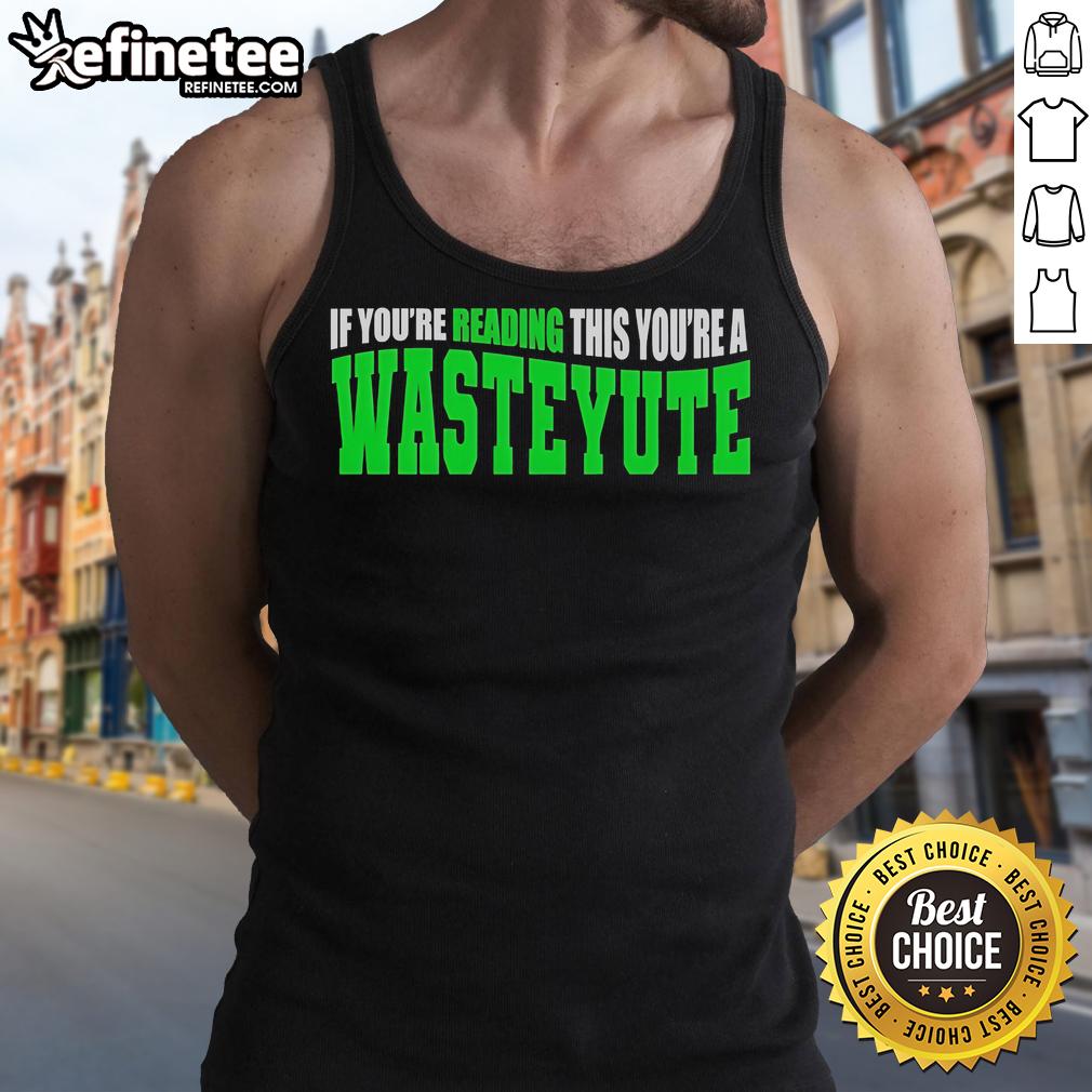 Official 'If You're Reading This You're A Wasteyute' tank top showcasing a bold graphic design on a casual wear item.