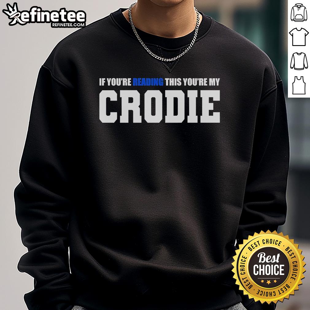 Official 'If You're Reading This You're My Crodie' sweatshirt in stylish design for cozy, casual wear.