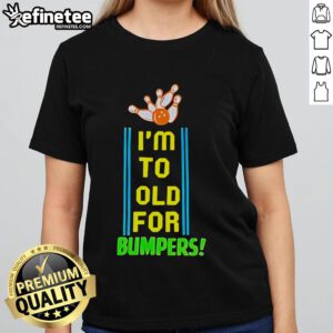 Official I'm Too Old For Bumpers Ladies Tee with playful graphic design, perfect for women who enjoy humor and style.