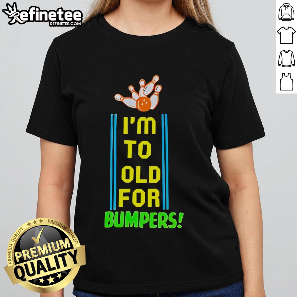 Official I'm Too Old For Bumpers Ladies Tee with playful graphic design, perfect for women who enjoy humor and style.