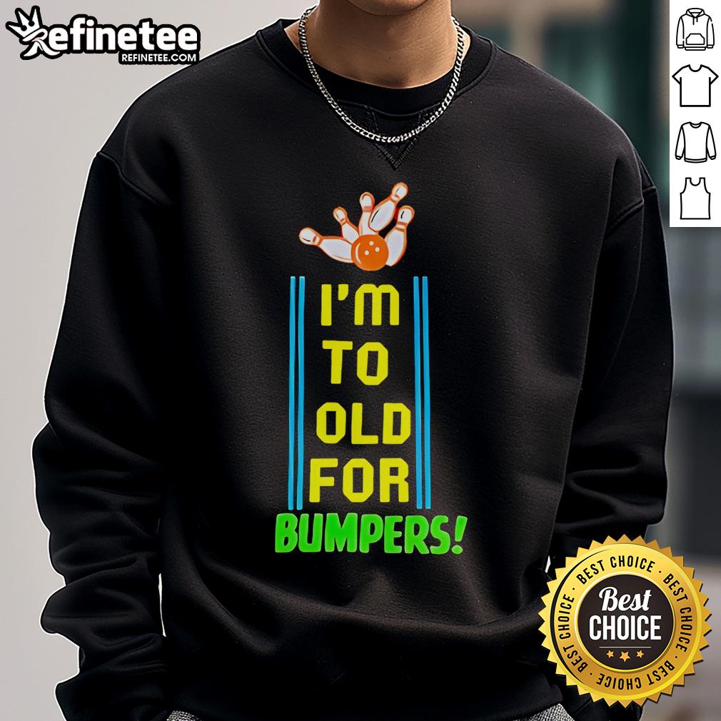 Cozy Official I'm Too Old For Bumpers Sweatshirt in gray, perfect for casual wear and expressing fun personality.