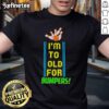 Official I'M Too Old For Bumpers T-Shirt featuring a humorous design in bold letters on a casual tee.