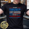 Alt Text: Official I'M With Trump Just Kidding I'M Not A Fucking Idiot T-Shirt featuring bold text and a humorous design.