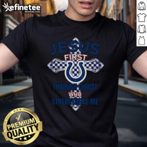 Official Indianapolis Colts Jesus First T-Shirt featuring 'Through Christ Who Strengthens Me' design in team colors.