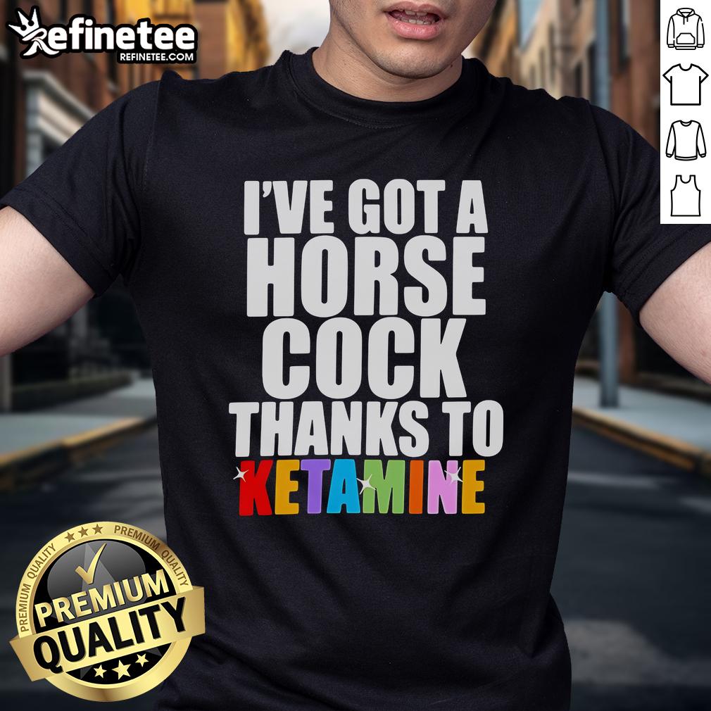 Official 'I've Got A Horse Cock Thanks To Ketamine' T-Shirt featuring bold text on a stylish black background.