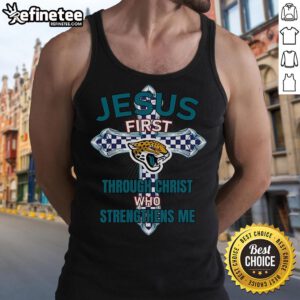Alt Text: Official Jacksonville Jaguars Jesus First Through Christ Who Strengthens Me tank top for fans and athletes.