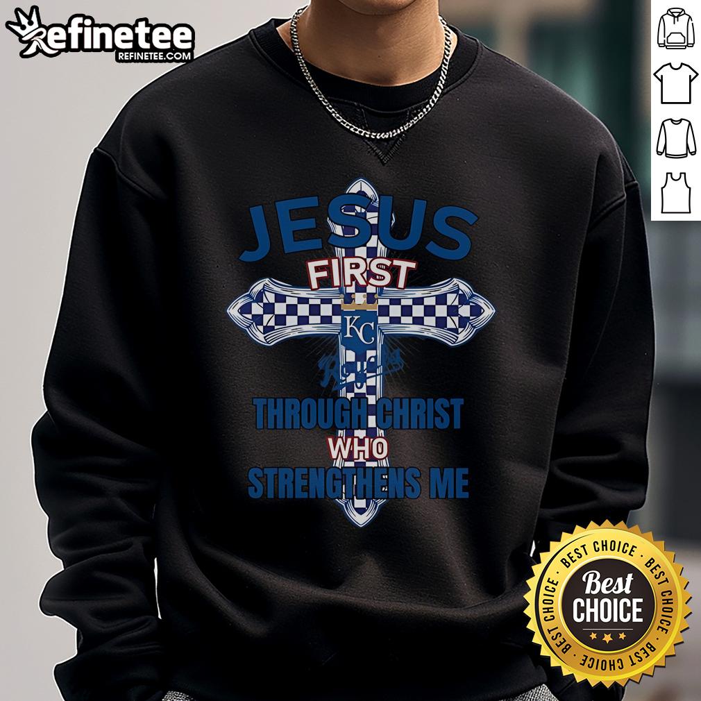 Official Kansas City Royals sweatshirt featuring 'Jesus First Through Christ Who Strengthens Me' design.