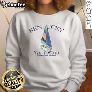 Official Kentucky Yacht Club 'Whatever Floats Your Boat' sweatshirt featuring a stylish design, perfect for boating enthusiasts.