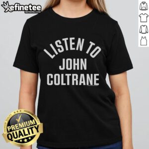 Official Listen To John Coltrane Ladies Tee featuring vibrant design and stylish fit for jazz music fans.