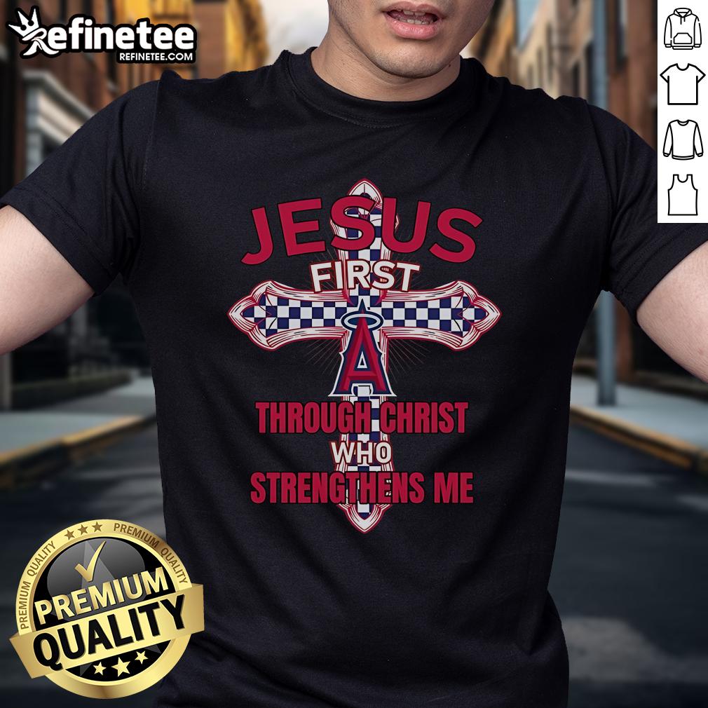 Official Los Angeles Angels Jesus First Through Christ Who Strengthens Me T-Shirt featuring vibrant team colors and logo.